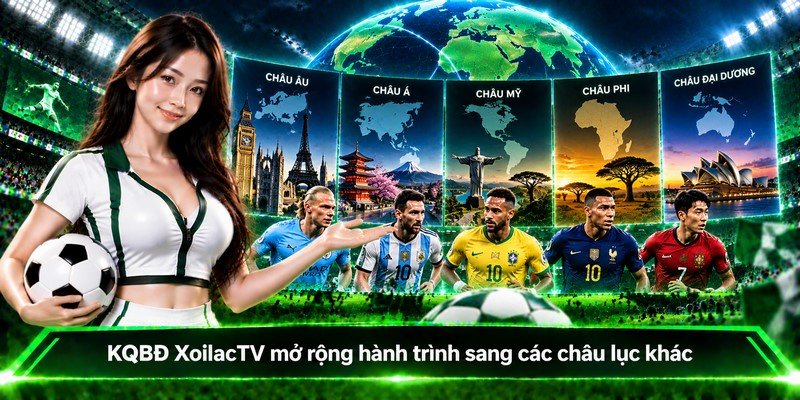 KQBD XoilacTV mở rộng hành trình sang các châu lục khác