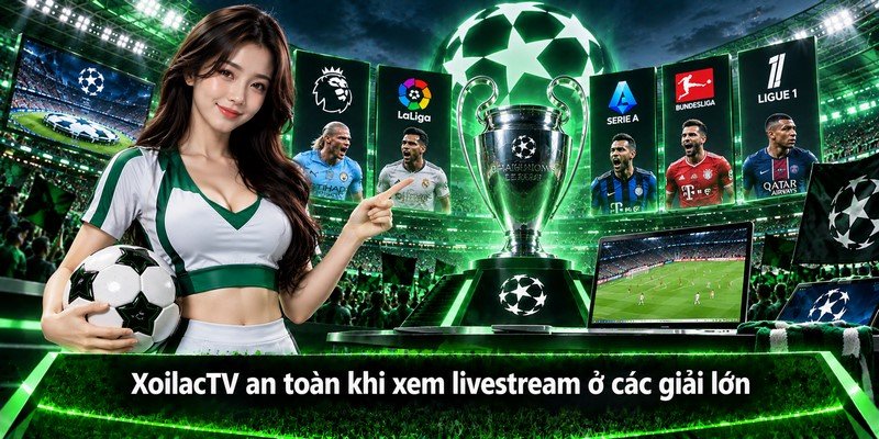 XoilacTV an toàn khi xem livestream ở các giải lớn
