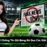 XoilacTV chống tin giả bóng đá