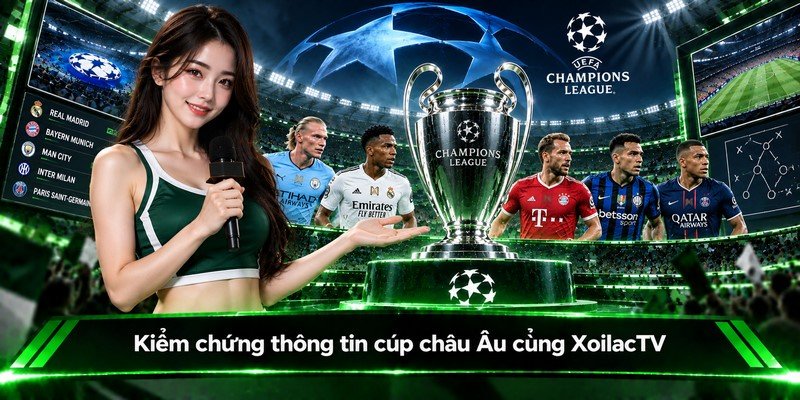 Kiểm chứng thông tin cúp châu Âu cùng XoilacTV