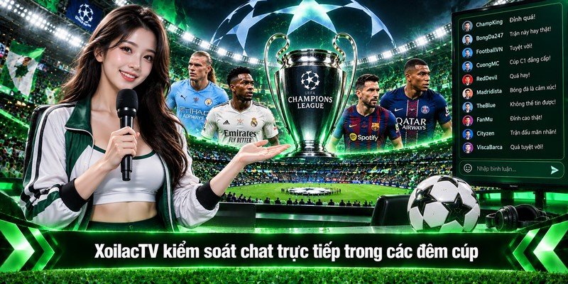 XoilacTV kiểm soát chat trực tiếp trong các đêm cúp